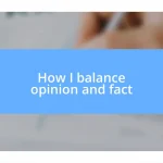 How I balance opinion and fact