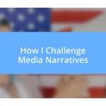 How I Challenge Media Narratives