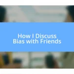 How I Discuss Bias with Friends