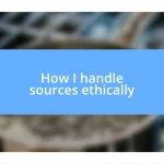 How I handle sources ethically