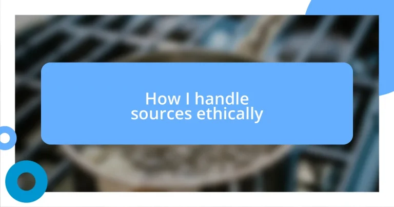 How I handle sources ethically