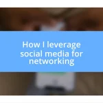 How I leverage social media for networking