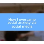 How I overcame social anxiety via social media