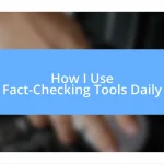 How I Use Fact-Checking Tools Daily