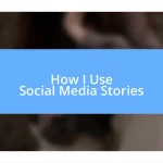 How I Use Social Media Stories