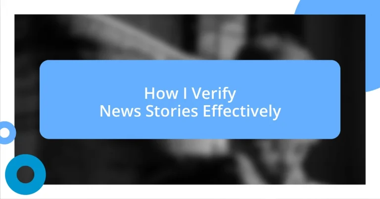 How I Verify News Stories Effectively