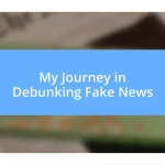 My Journey in Debunking Fake News