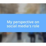 My perspective on social media’s role