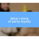 What I think of party loyalty