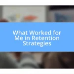 What Worked for Me in Retention Strategies