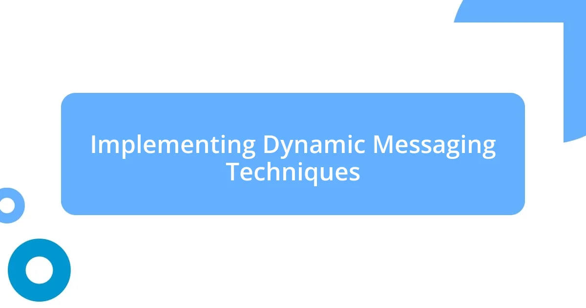 Implementing Dynamic Messaging Techniques