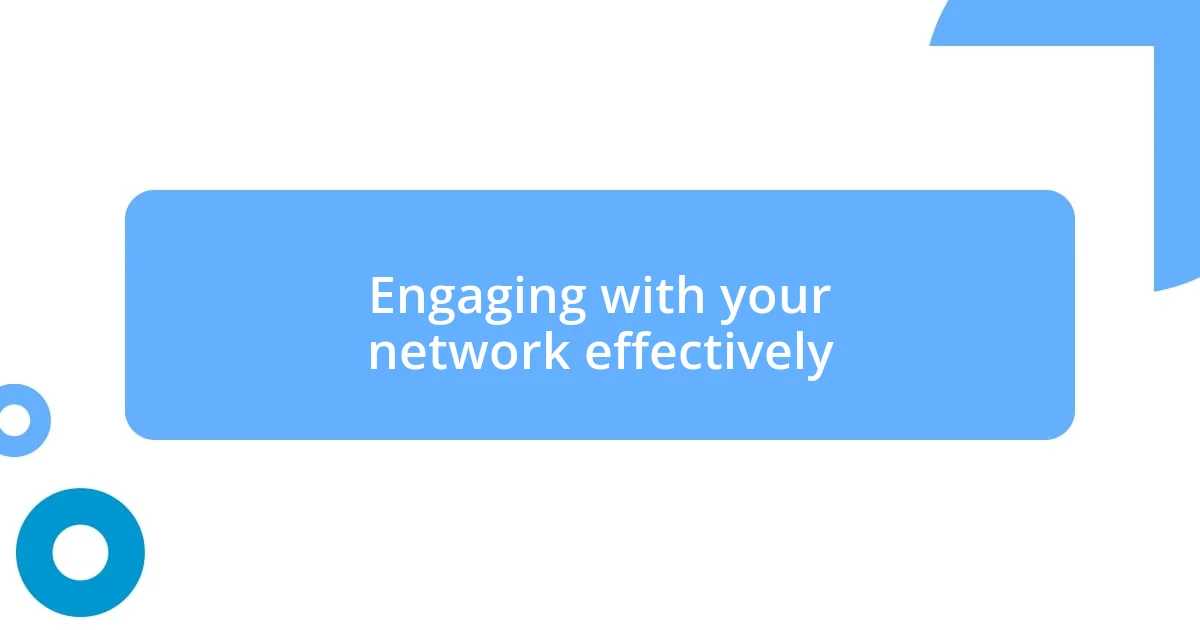 Engaging with your network effectively