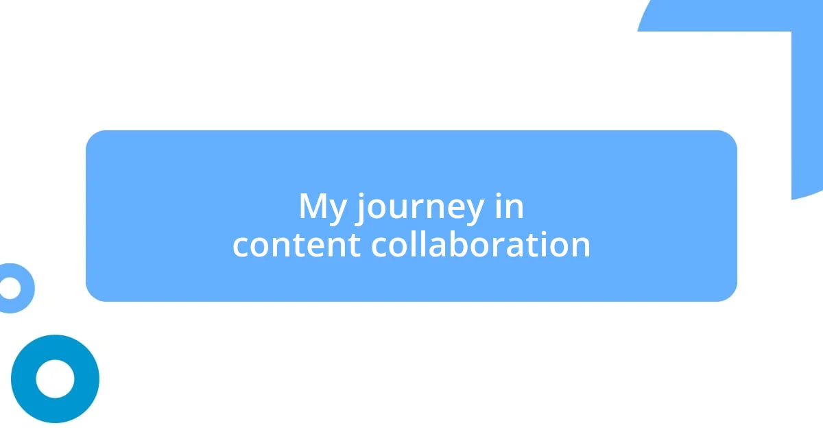 My journey in content collaboration