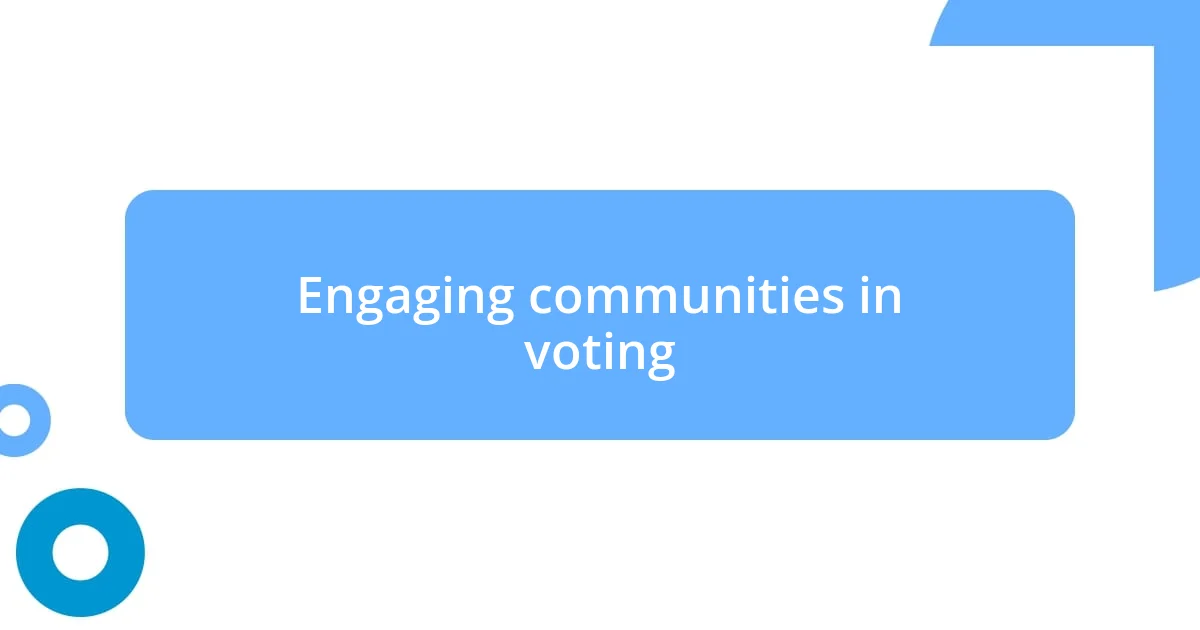 Engaging communities in voting